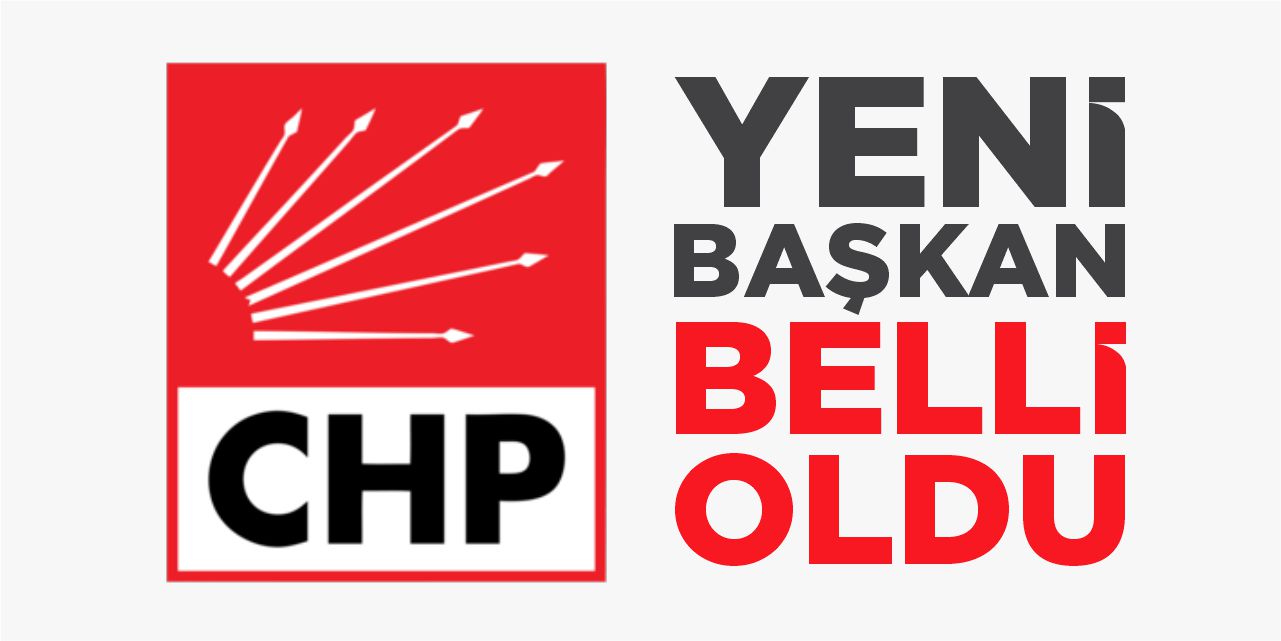 CHP’de yeni başkan belli oldu