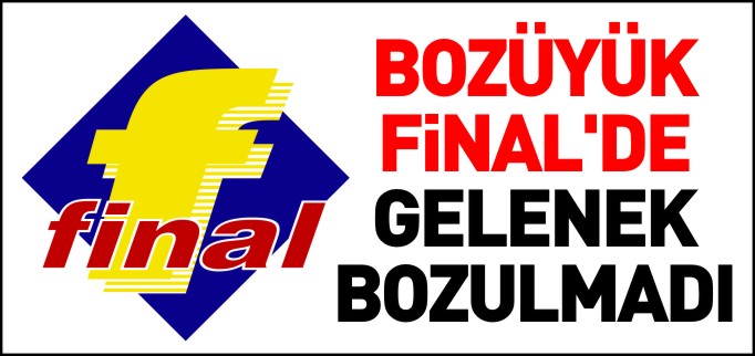 BOZÜYÜK FİNAL’DE GELENEK BOZULMADI