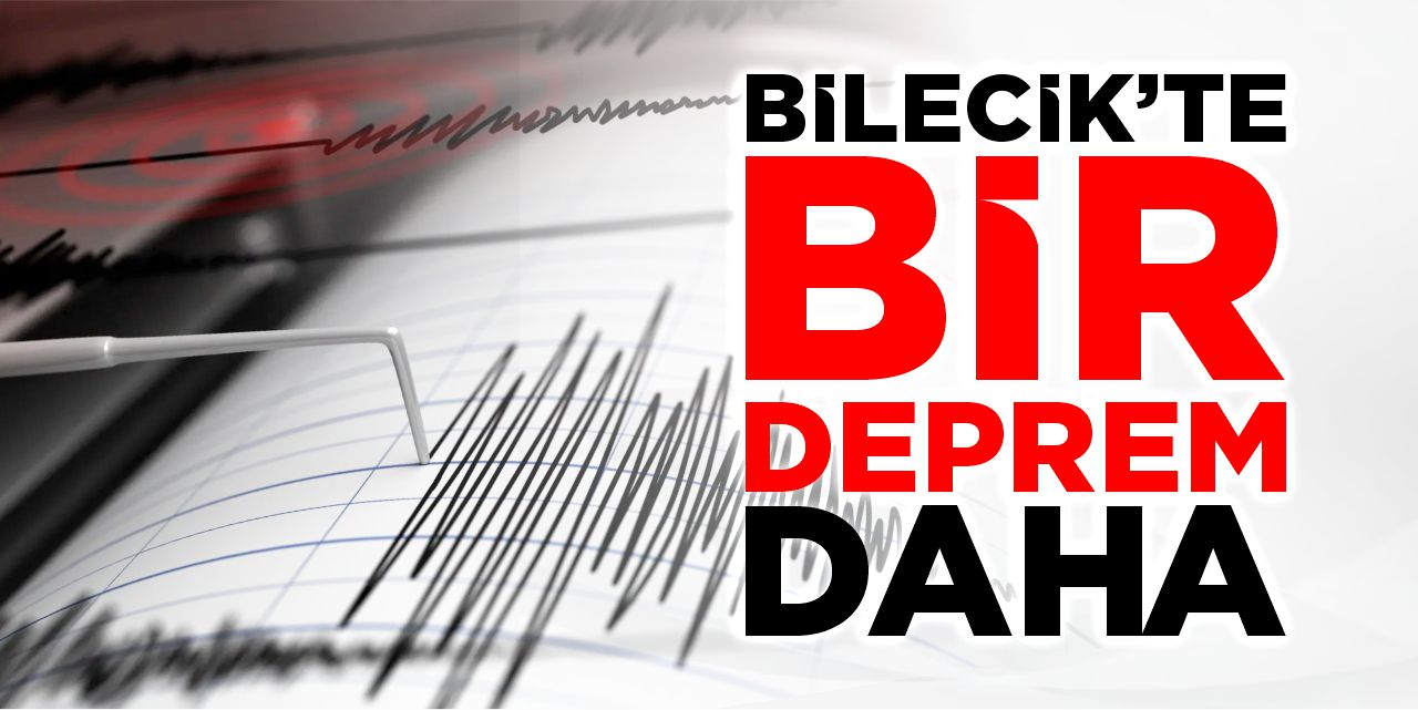 Bilecik’te bir deprem daha!