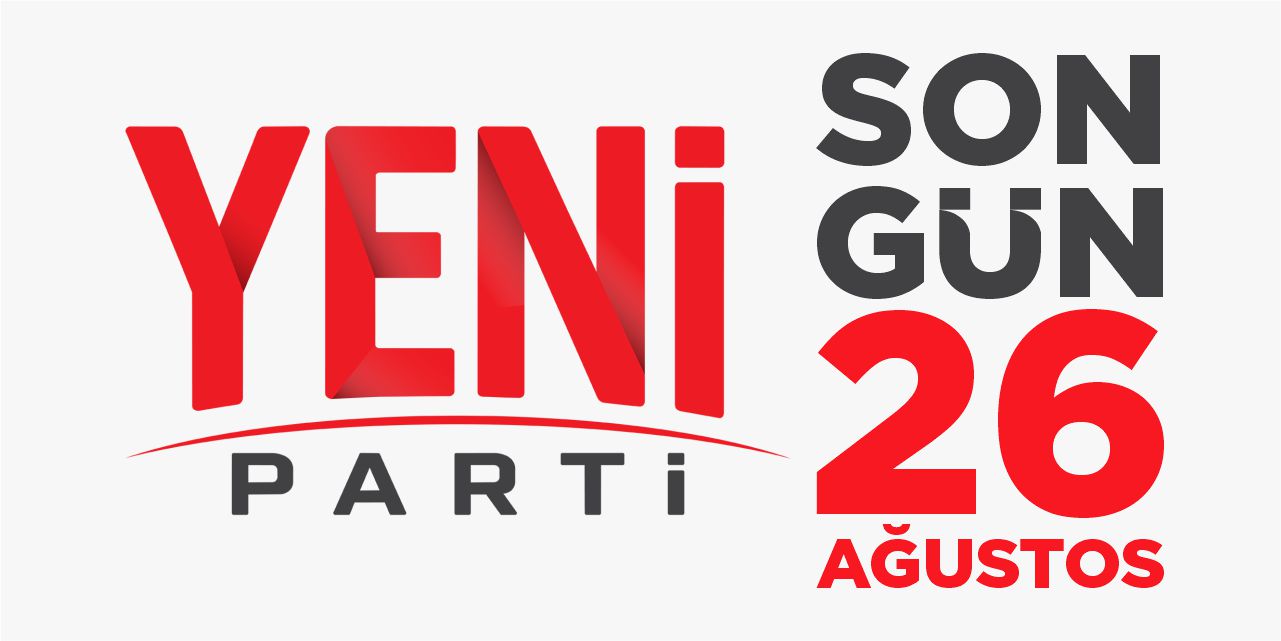 Yeni Parti’de son gün 26 Ağustos