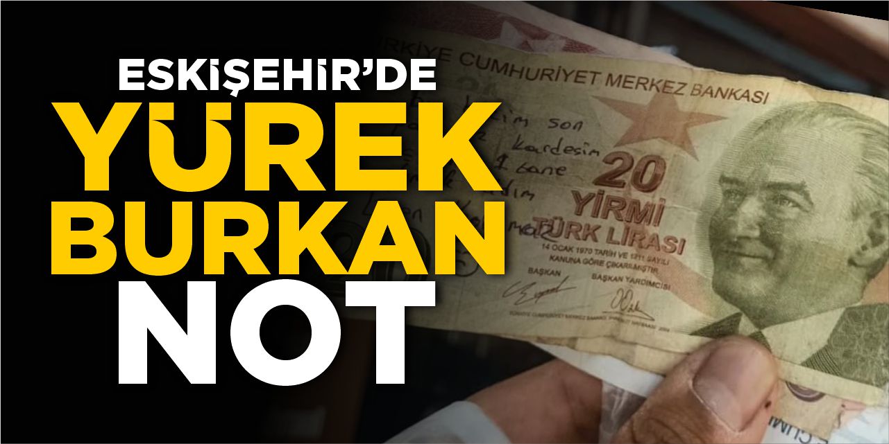 Eskişehir’de yürek burkan not!