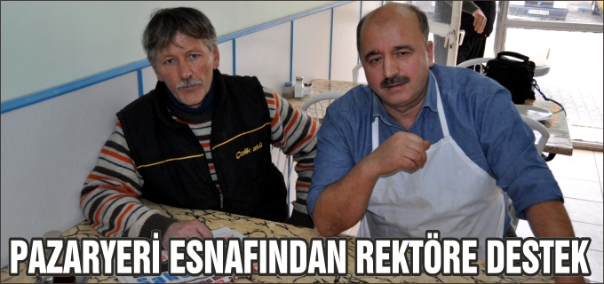 PAZARYERİ ESNAFINDAN REKTÖRE DESTEK