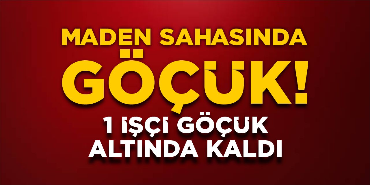 Bilecik’te maden sahasında göçük: 1 işçi göçük altına kaldı
