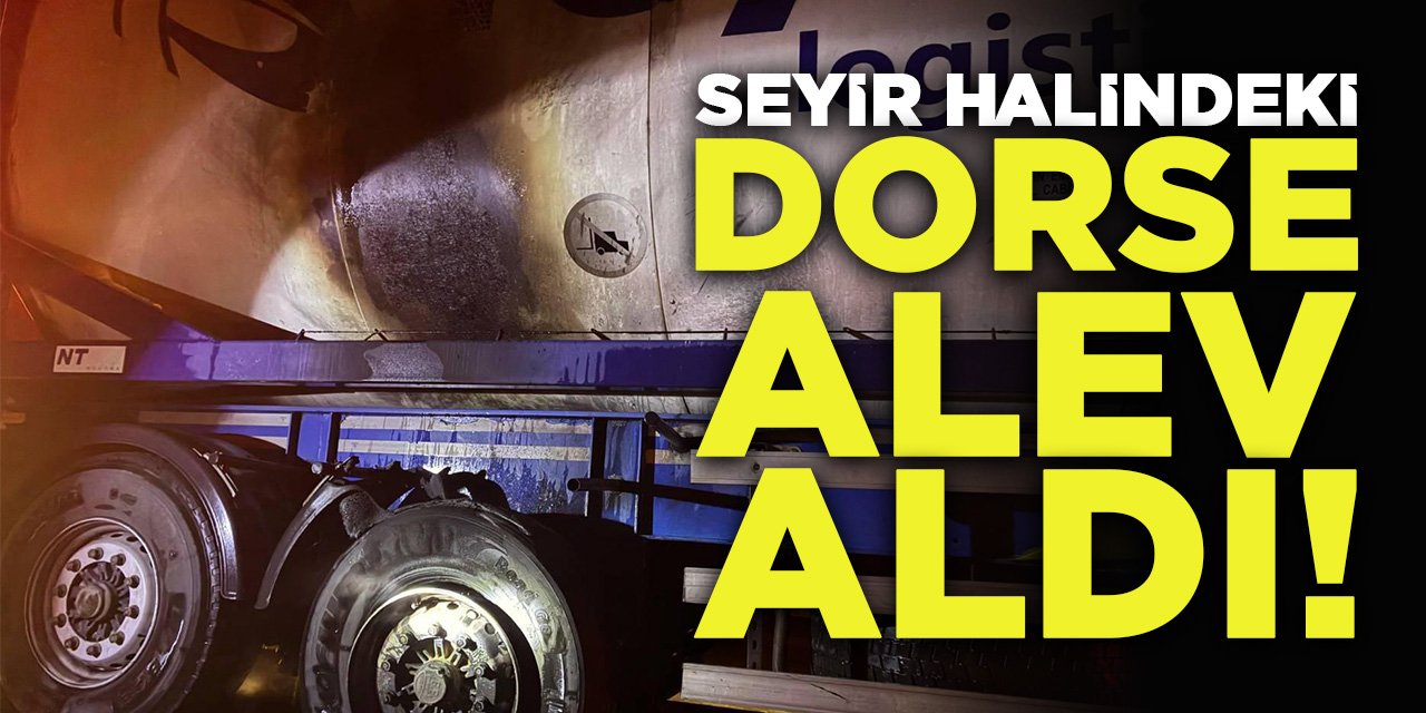 Seyir Halindeki Dorse Alev Aldı!