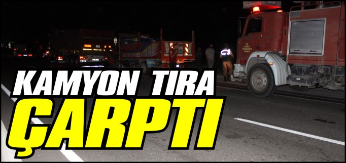 KAMYON TIRA ÇARPTI