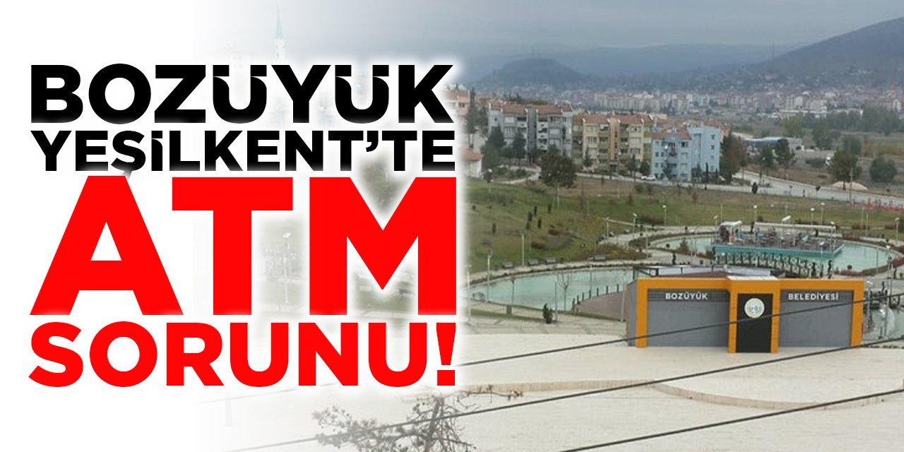 Bozüyük Yeşilkent'te ATM Sorunu!