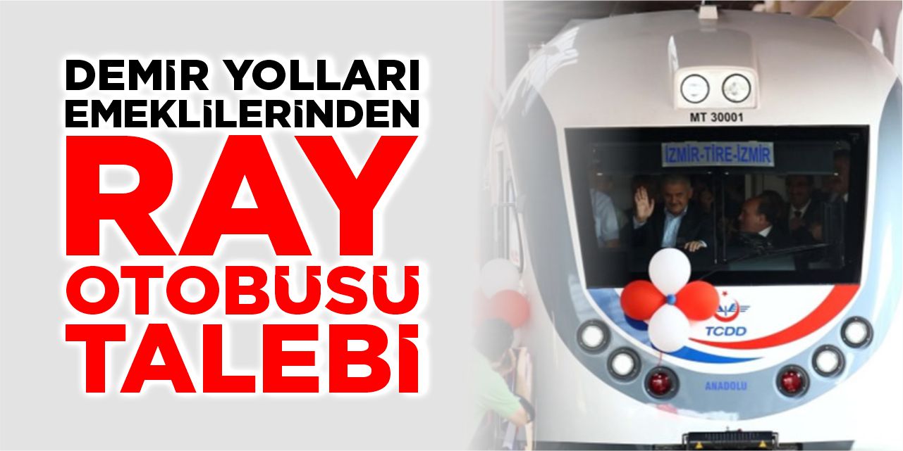 Demir yolları emeklilerinden ray otobüsü talebi