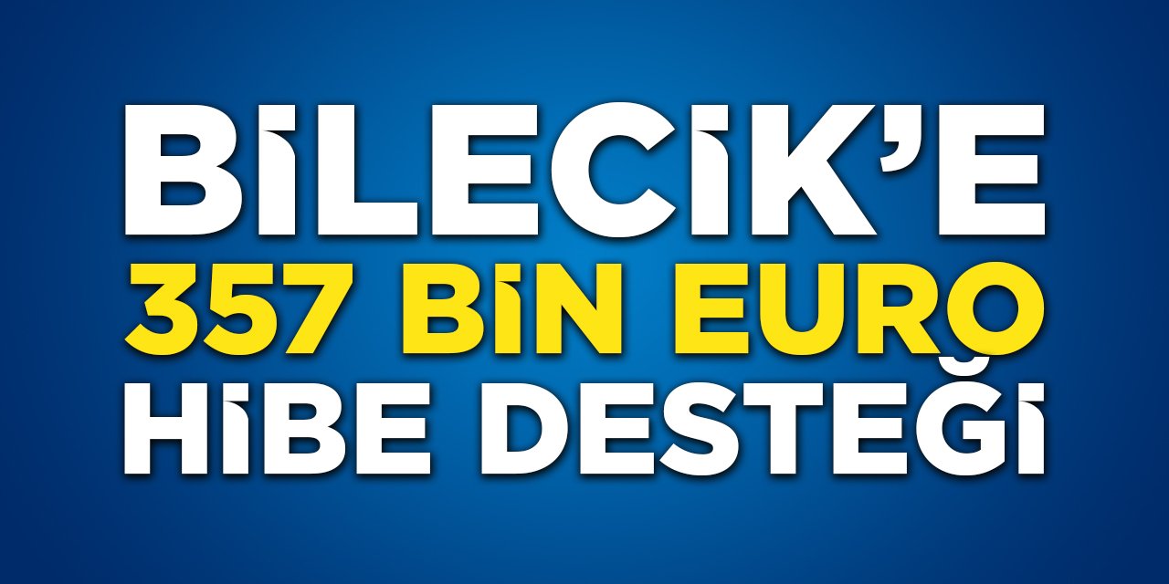 Bilecik'e 357 Bin Euro Hibe Desteği