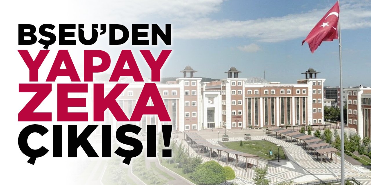 BŞEÜ'den Yapay Zeka Çıkışı!