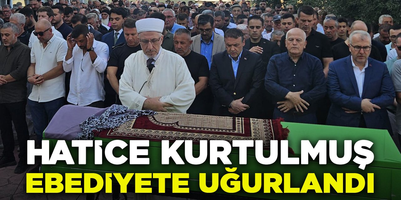 Hatice Kurtulmuş Ebediyete Uğurlandı