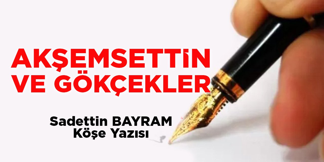 AKŞEMSETTİN VE GÖKÇEKLER