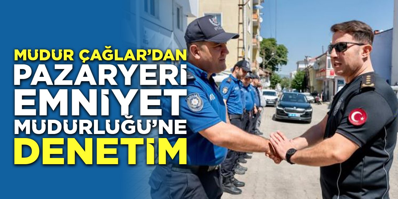 Müdür Çağlar'dan Pazaryeri Emniyet Müdürlüğü'ne Denetim
