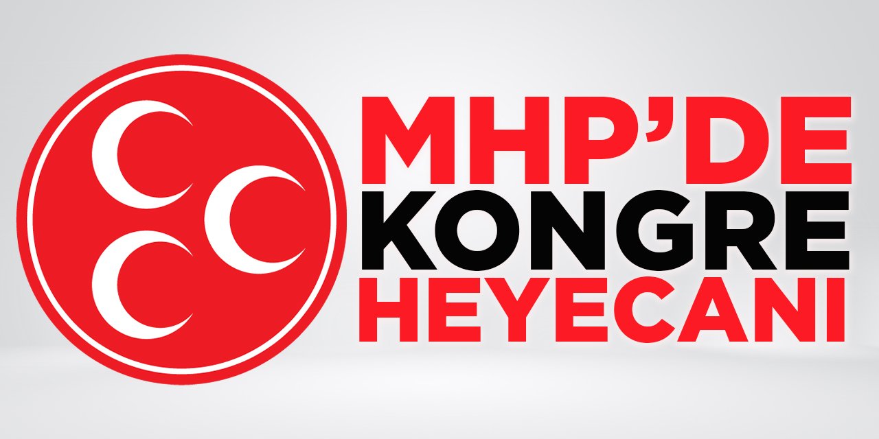 MHP'de Kongre Heyecanı