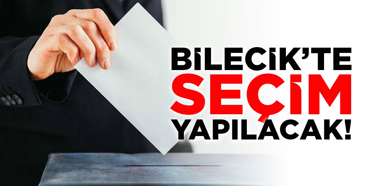 Bilecik'te Seçim Yapılacak!