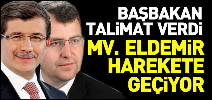 BAŞBAKAN TALİMAT VERDİ ELDEMİR HAREKETE GEÇİYOR