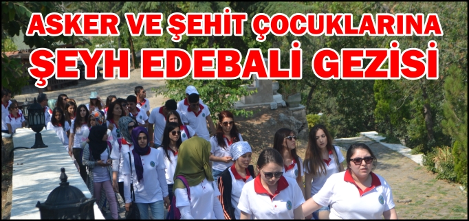 ASKER VE ŞEHİT ÇOCUKLARINA ŞEYH EDEBALİ GEZİSİ