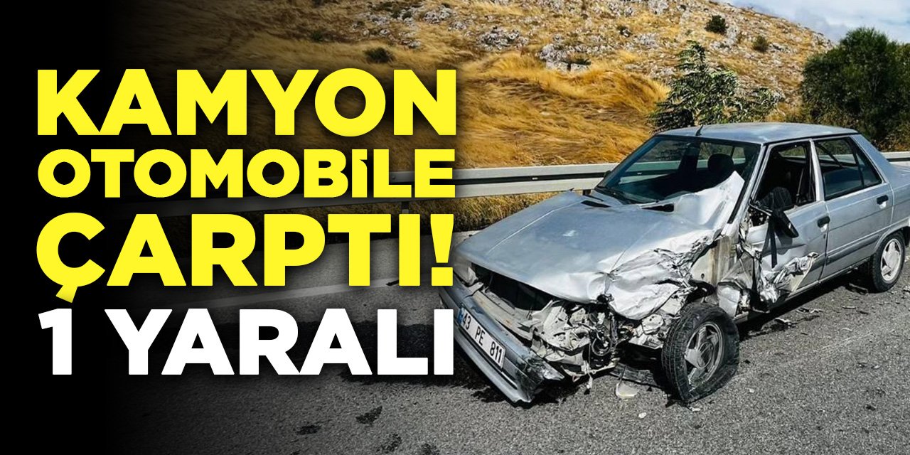 Kamyon Otomobile Çarptı! 1 Yaralı
