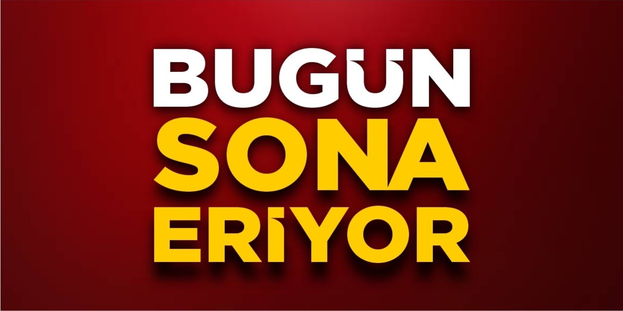 Bugün sona eriyor!