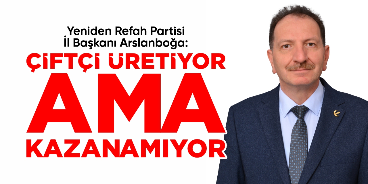 “Çiftçi üretiyor ama kazanamıyor”