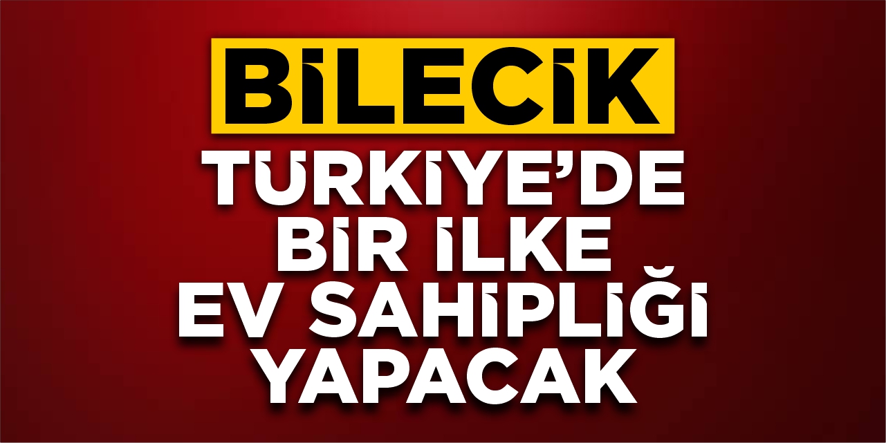 Bilecik; Türkiye’de bir ilke ev sahipliği yapacak