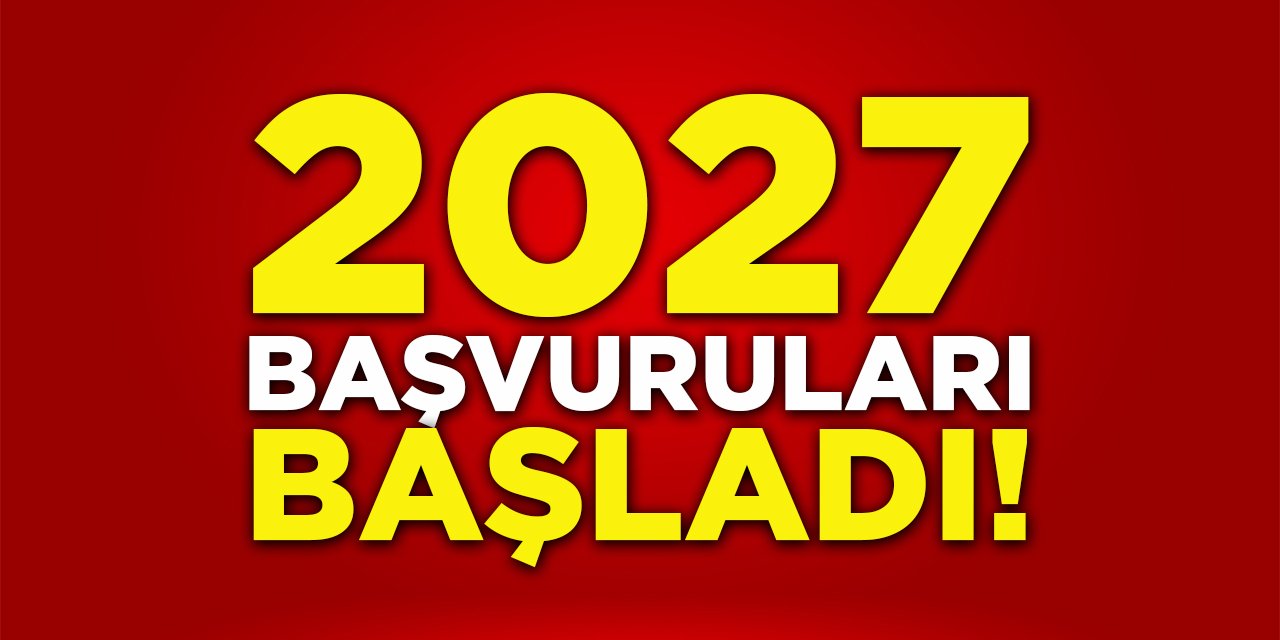 2027 Başvuruları Başladı!