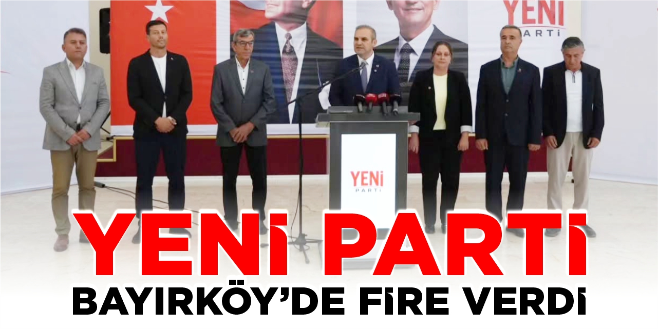 Yeni Parti Bayırköy’de fire verdi!