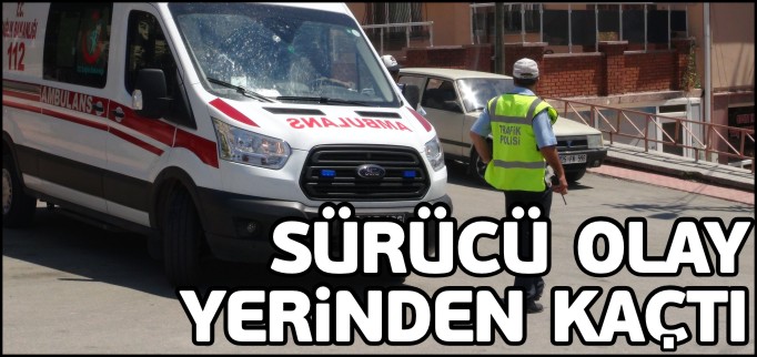 SÜRÜCÜ OLAY YERİNDEN KAÇTI