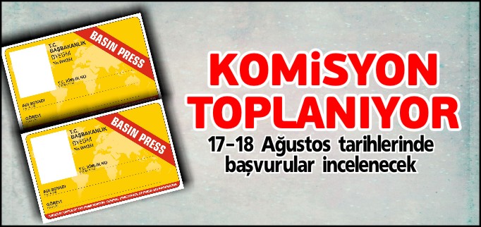 BASIN KARTI KOMİSYONU TOPLANIYOR