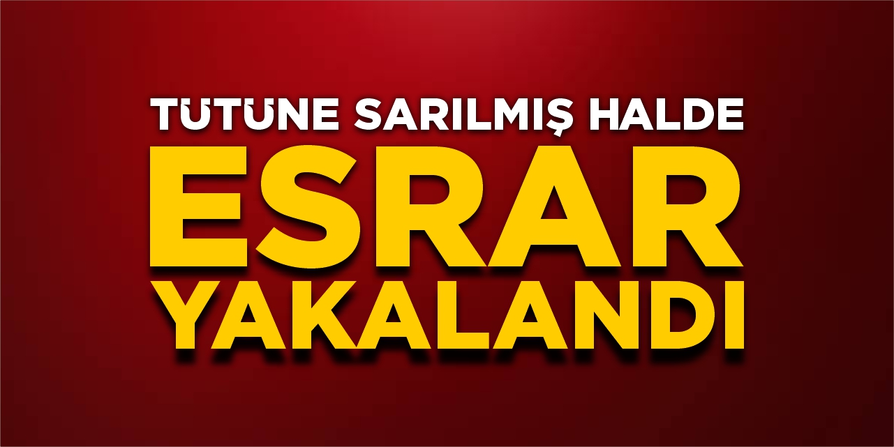 Tütüne sarılmış halde esrar yakalandı!