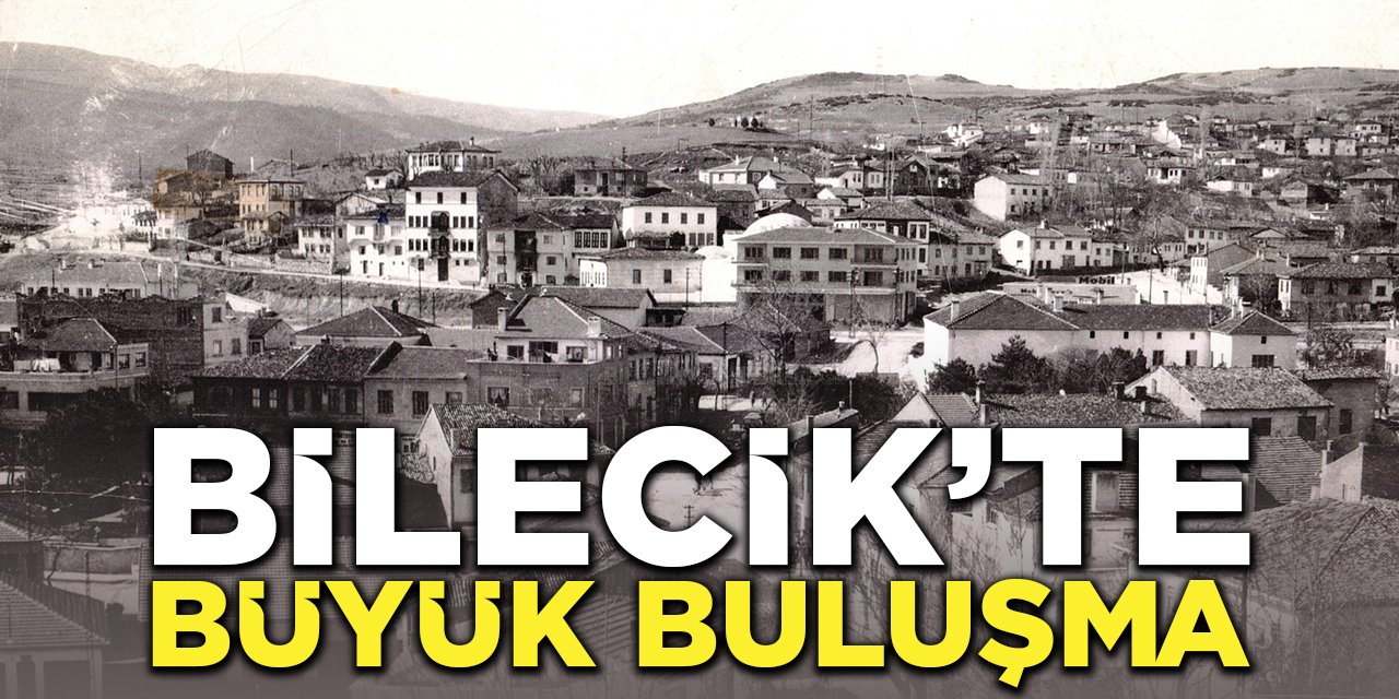 Bilecik'te Büyük Buluşma