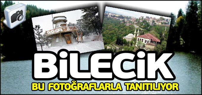 BİLECİK BU FOTOĞRAFLARLA TANITILIYOR
