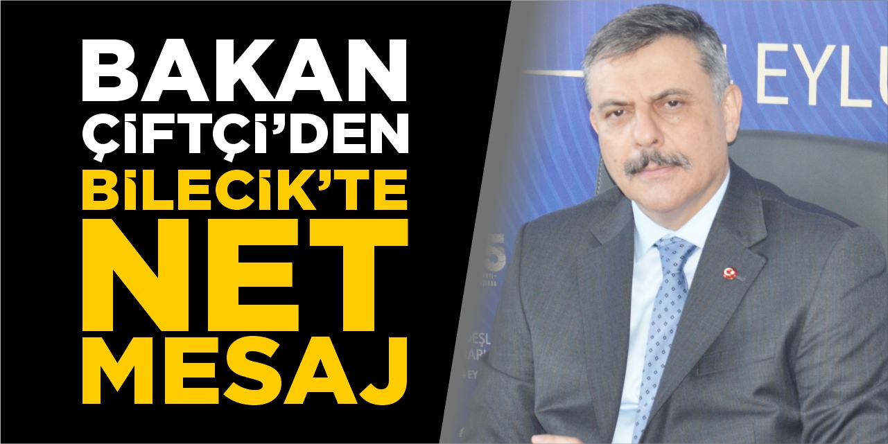 Bakan Çiftçi’den Bilecik’te net mesaj!
