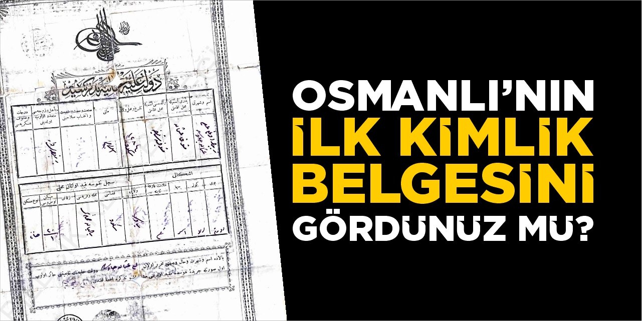 Osmanlı’nin ilk kimlik belgelerini gördünüz mü?