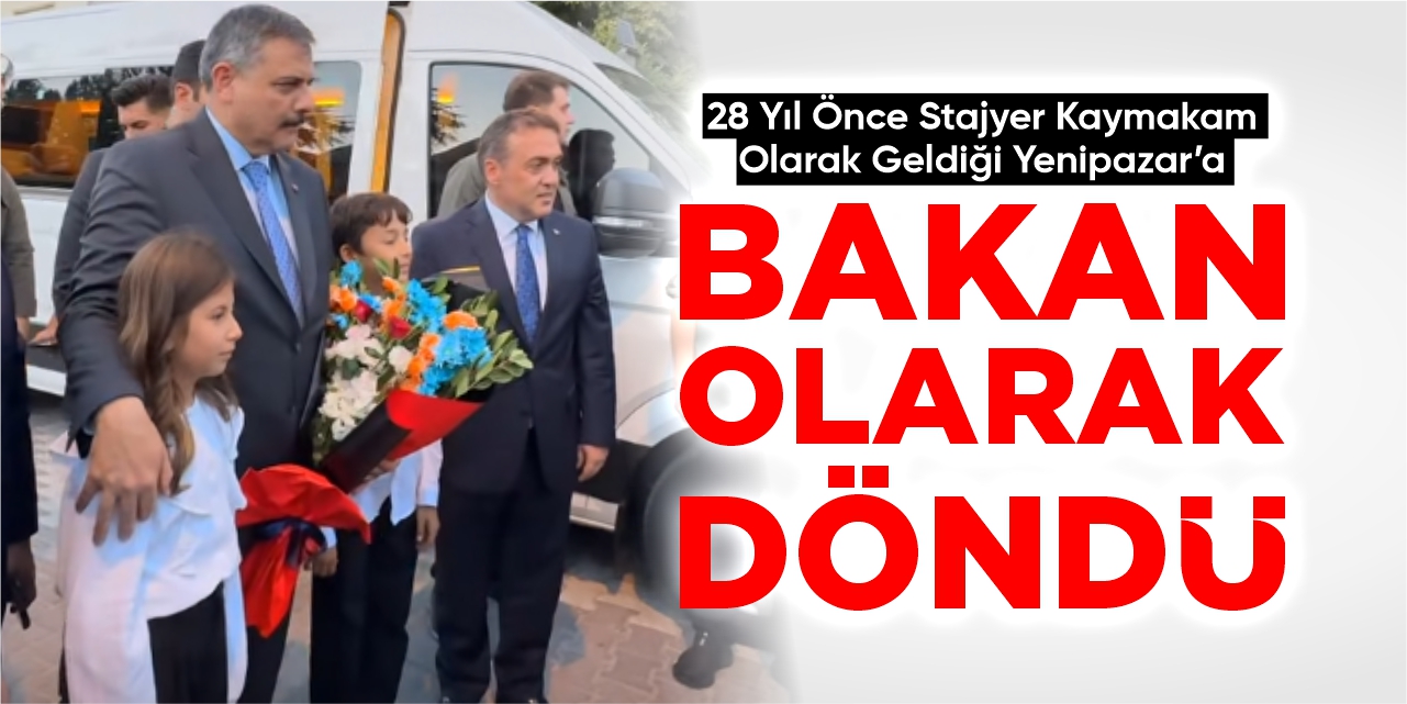 Stajyer kaymakam olarak geldiği Yenipazar’a Bakan olarak döndü