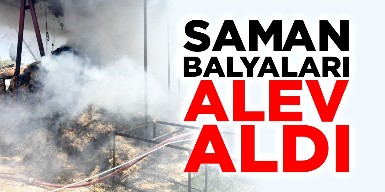 Saman balyaları alev aldı