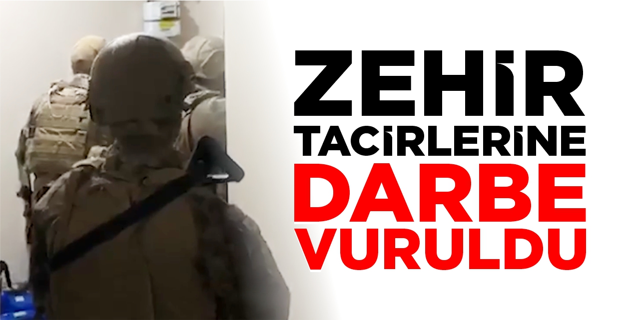 71 ilde zehir tacirlerine darbe vuruldu!