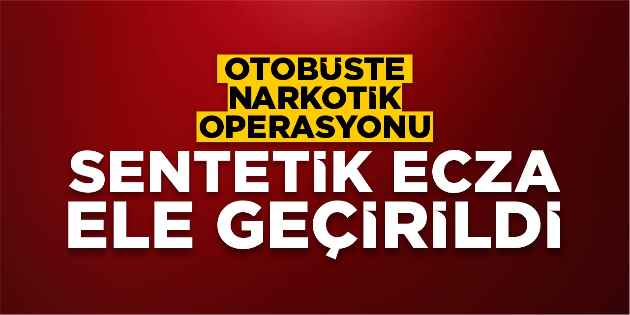 Bilecik’te otobüste narkotik operasyonu: Sentetik ecza ele geçirildi!