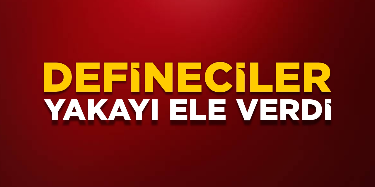 Defineciler yakayı ele verdi!