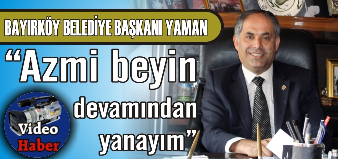 "AZMİ BEYİN DEVAMINDAN YANAYIM"