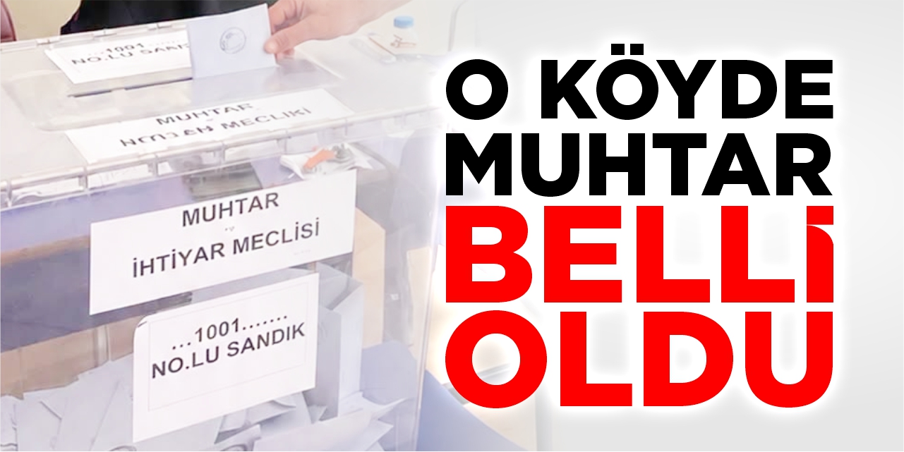 O köyde muhtar belli oldu!