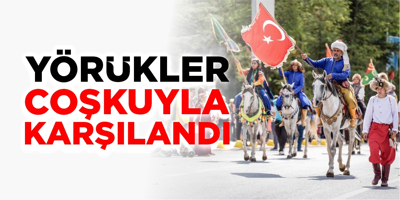 Yörükler coşkuyla karşılandı