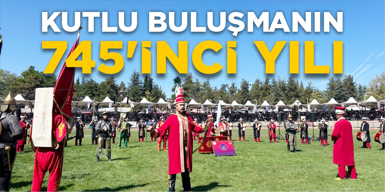 Kutlu buluşmanın 745’inci yılı