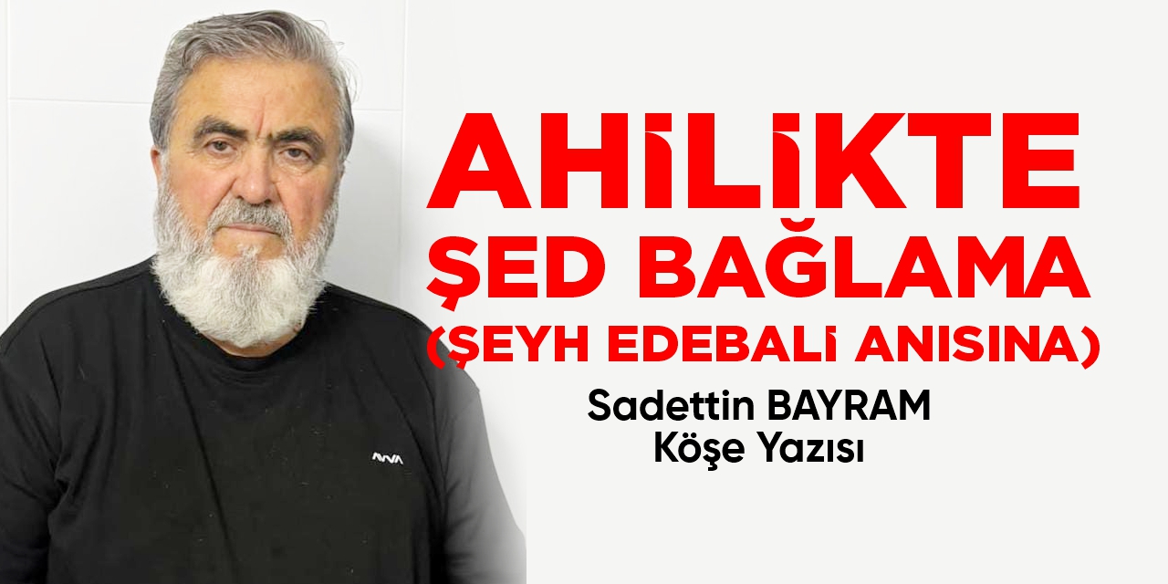 AHİLİKTE ŞED BAĞLAMA (ŞEYH EDEBALİ ANISINA)