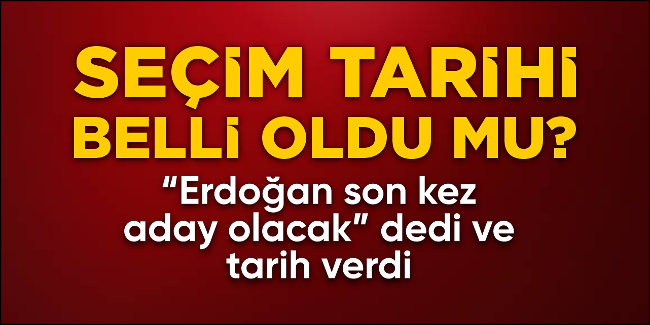 Seçim tarihi belli oldu mu?
