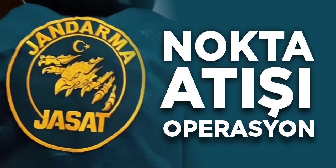 JASAT’tan nokta atışı operasyon!