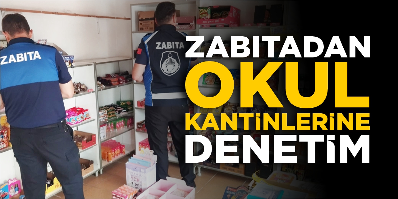 Zabıtadan okul kantinlerine denetim