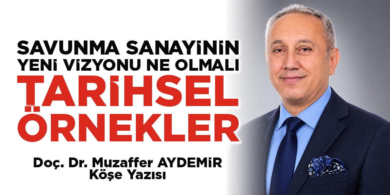 SAVUNMA SANAYİNİN YENİ VİZYONU NE OLMALI “TARİHSEL ÖRNEKLER”