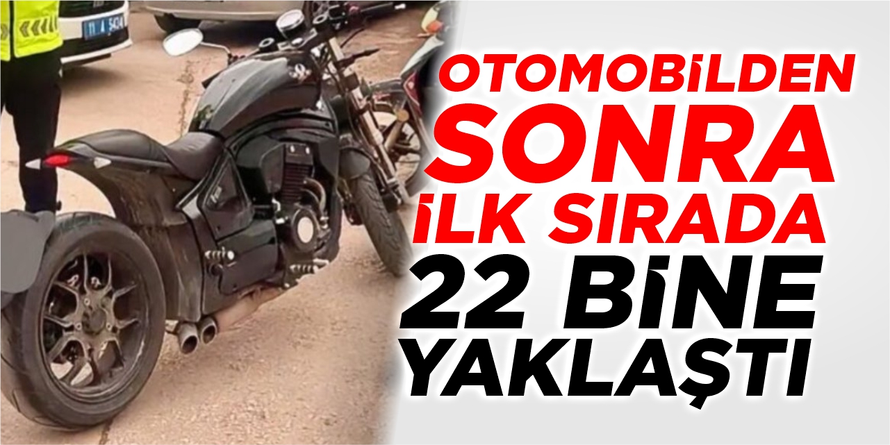 Otomobilden sonra ilk sırada: 22 bine yaklaştı