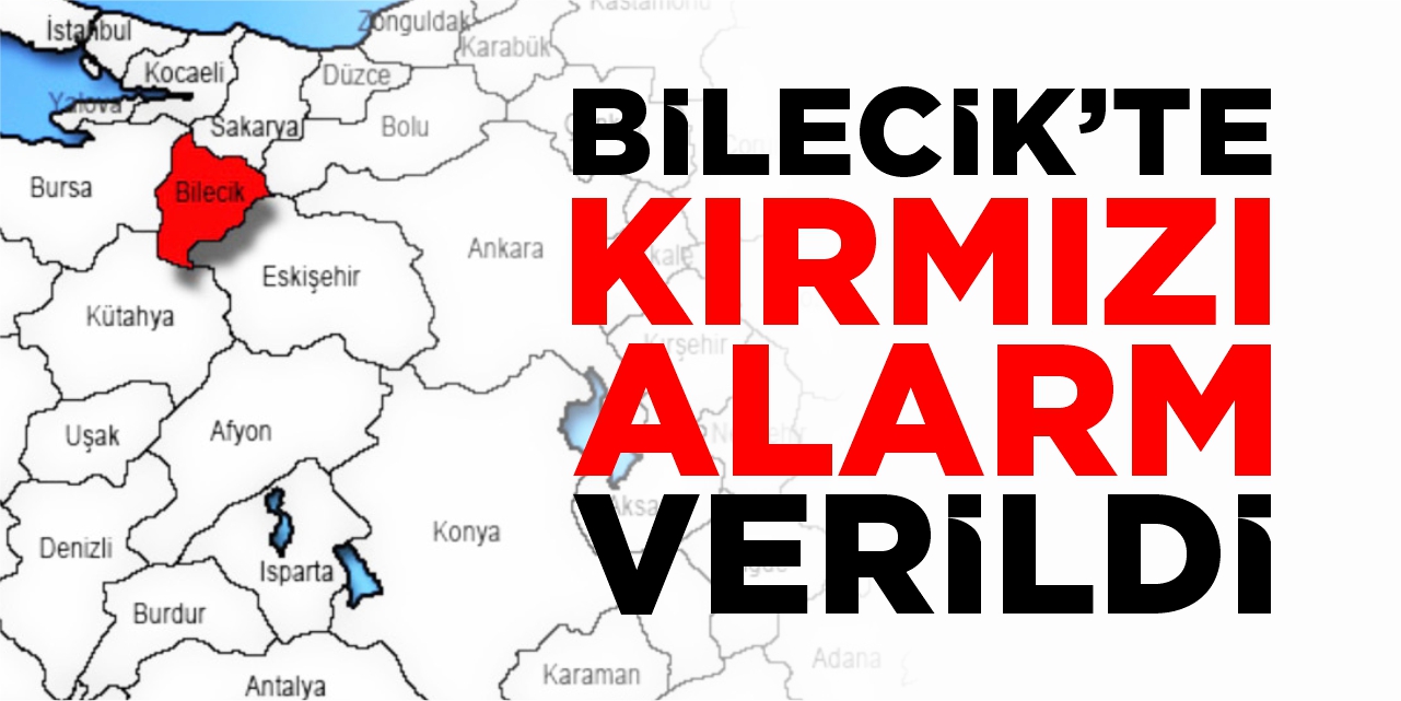 Bilecik’te “Kırmızı alarm” verildi