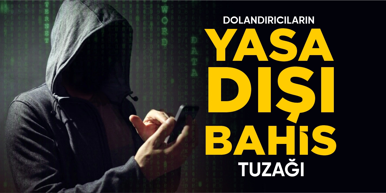 Dolandırıcıların “Yasa dışı bahis” tuzağı!